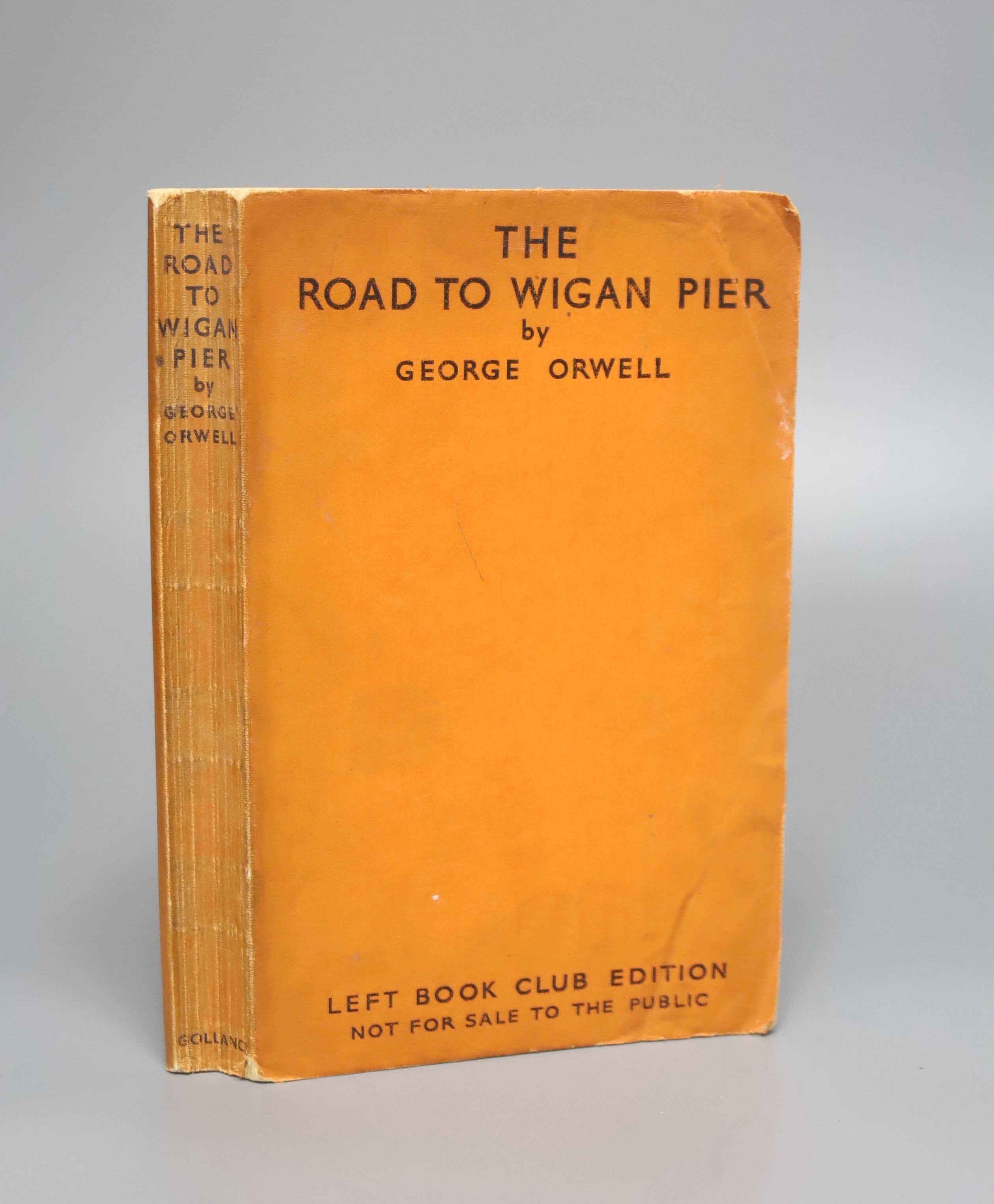 Orwell, George - The Road to Wigan Pier, ‘’Left Book Club Edition’’, original printed wraps, owners inscription to front fly leaf, Victor Gollancz, London, 1937